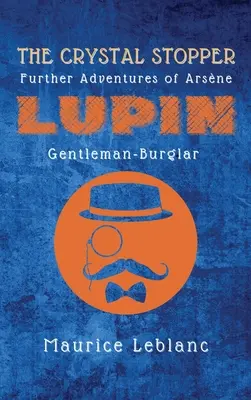 Dopul de cristal: Alte aventuri ale lui Arsne Lupin, gentleman spărgător - The Crystal Stopper: Further Adventures of Arsne Lupin, Gentleman-Burglar