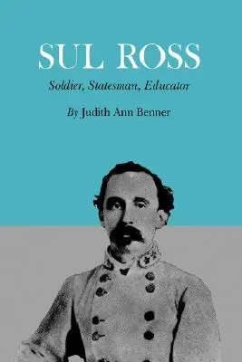 Sul Ross: Soldat, om de stat, educator - Sul Ross: Soldier, Statesman, Educator