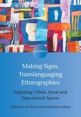 Making Signs, Translanguaging Ethnographies: Explorarea spațiilor urbane, rurale și educaționale - Making Signs, Translanguaging Ethnographies: Exploring Urban, Rural and Educational Spaces