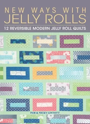New Ways with Jelly Rolls: 12 cuverturi Jelly Roll moderne reversibile - New Ways with Jelly Rolls: 12 Reversible Modern Jelly Roll Quilts