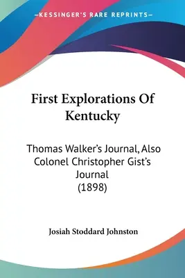Primele explorări ale statului Kentucky: Jurnalul lui Thomas Walker, precum și Jurnalul colonelului Christopher Gist (1898) - First Explorations Of Kentucky: Thomas Walker's Journal, Also Colonel Christopher Gist's Journal (1898)