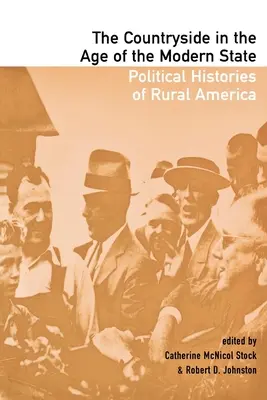 The Countryside in the Age of the Modern State: Istorii politice ale Americii rurale - The Countryside in the Age of the Modern State: Political Histories of Rural America