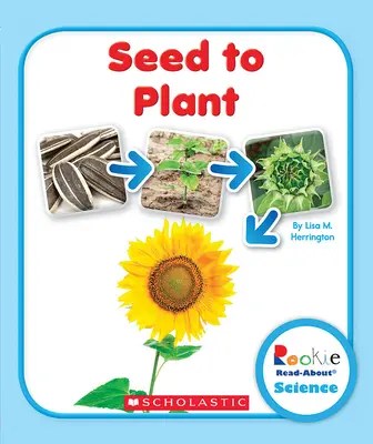 De la sămânță la plantă (Rookie Read-About Science: Life Cycles) - Seed to Plant (Rookie Read-About Science: Life Cycles)