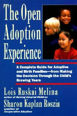 Experiența adopției deschise: Ghid complet pentru familiile adoptive și naturale - de la luarea deciziei până la - Open Adoption Experience: Complete Guide for Adoptive and Birth Families - From Making the Decision Throug