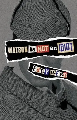 Watson nu este un idiot: Un tur de opinie al canonului Sherlock Holmes - Watson Is Not an Idiot: An Opinionated Tour of the Sherlock Holmes Canon