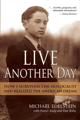 Trăiește încă o zi: Cum am supraviețuit Holocaustului și am realizat Visul American (How I Survived the Holocaust and Realized the American Dream) - Live Another Day: How I Survived the Holocaust and Realized the American Dream