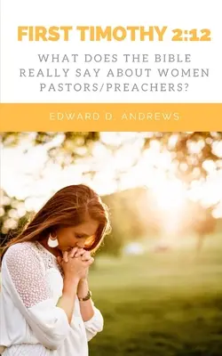 Prima Timotei 2: 12: Ce spune Biblia cu adevărat despre femeile păstori/predicatori? - First Timothy 2: 12: What Does the Bible Really Say About Women Pastors/Preachers?