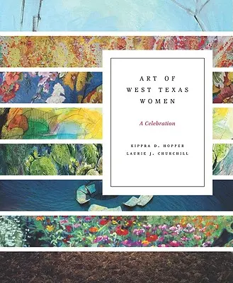 Arta femeilor din vestul Texasului: O sărbătoare - Art of West Texas Women: A Celebration