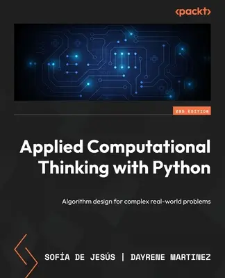Applied Computational Thinking with Python - Ediția a doua: Proiectarea algoritmilor pentru probleme complexe din lumea reală - Applied Computational Thinking with Python - Second Edition: Algorithm design for complex real-world problems