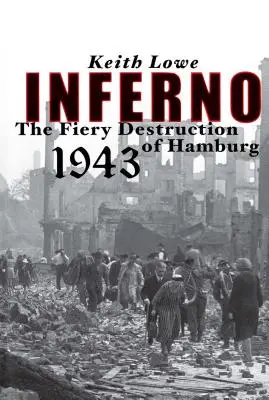 Infernul: Distrugerea incendiară a orașului Hamburg, 1943 - Inferno: The Fiery Destruction of Hamburg, 1943