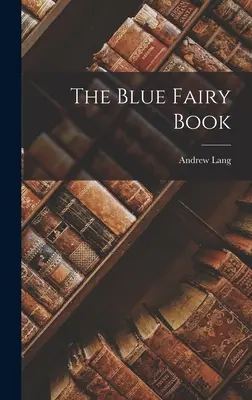 Cartea zânelor albastre - The Blue Fairy Book