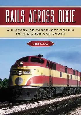 Rails Across Dixie: O istorie a trenurilor de călători în sudul Americii - Rails Across Dixie: A History of Passenger Trains in the American South