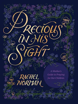 Precious in His Sight: Ghidul unei mame de a se ruga pentru copiii ei - Precious in His Sight: A Mother's Guide to Praying for Her Children