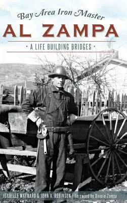 Al Zampa, maestrul fierului din Bay Area: O viață construind poduri - Bay Area Iron Master Al Zampa: A Life Building Bridges