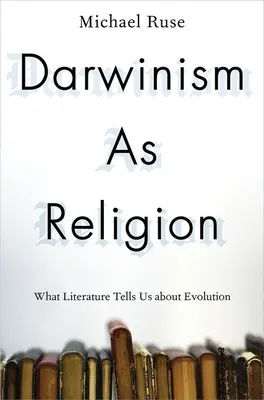 Darwinismul ca religie: Ce ne spune literatura despre evoluție - Darwinism as Religion: What Literature Tells Us about Evolution
