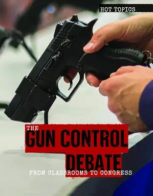 Dezbaterea privind controlul armelor: De la sălile de clasă la Congres - The Gun Control Debate: From Classrooms to Congress