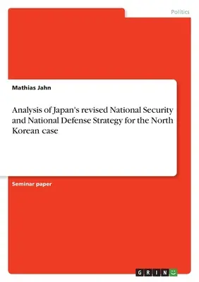Analiza strategiei revizuite de securitate națională și apărare națională a Japoniei pentru cazul nord-coreean - Analysis of Japan's revised National Security and National Defense Strategy for the North Korean case