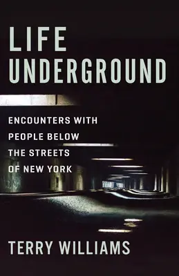 Life Underground: Întâlniri cu oamenii de sub străzile din New York - Life Underground: Encounters with People Below the Streets of New York