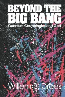 Dincolo de Big Bang: Cosmologiile cuantice și Dumnezeu - Beyond the Big Bang: Quantum Cosmologies and God