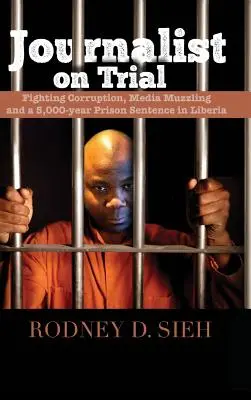 Jurnalist în proces: Lupta împotriva corupției, obstrucționarea presei și o sentință de 5 000 de ani de închisoare în Liberia - Journalist on Trial: Fighting Corruption, Media Muzzling and a 5,000-year Prison Sentence in Liberia
