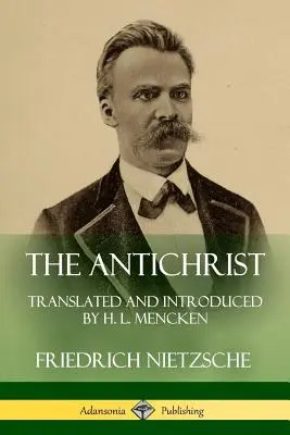 Antihristul: Tradus și Introdus de H. L. Mencken - The Antichrist: Translated and Introduced by H. L. Mencken