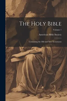 Sfânta Biblie: Conține Vechiul și Noul Testament; Volumul 1 - The Holy Bible: Containing the Old and New Testaments; Volume 1