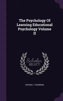 Psihologia învățării Psihologia educației Volumul II - The Psychology Of Learning Educational Psychology Volume II