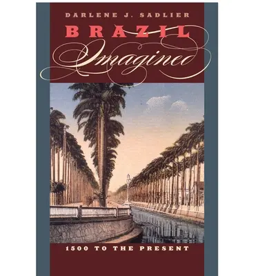 Brazilia imaginată: De la 1500 până în prezent - Brazil Imagined: 1500 to the Present