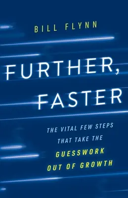 Mai departe, mai repede: Cei câțiva pași vitali care elimină presupunerile din creștere - Further, Faster: The Vital Few Steps That Take the Guesswork out of Growth