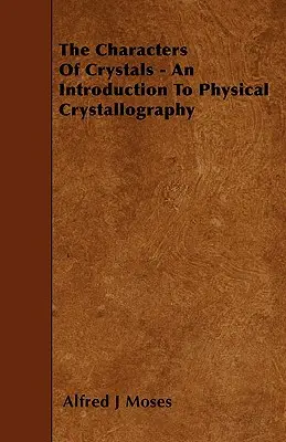 Caracterele cristalelor - O introducere în cristalografia fizică (The Characters Of Crystals - An Introduction To Physical Crystallography) - The Characters Of Crystals - An Introduction To Physical Crystallography