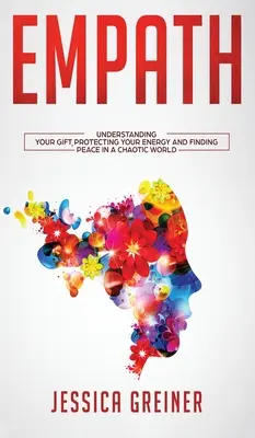 Empat: Înțelegerea darului tău, protejarea energiei tale și găsirea păcii într-o lume haotică - Empath: Understanding Your Gift, Protecting your Energy and Finding Peace in a Chaotic World