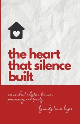 Inima pe care tăcerea a construit-o: Poezii despre adopție, traumă, permanență și familie. - Heart That Silence Built: Poems about adoption, trauma, permanency and family.
