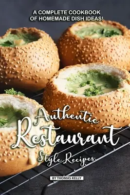 Rețete autentice în stil restaurant: O carte de bucate completă cu idei de mâncăruri de casă! - Authentic Restaurant Style Recipes: A Complete Cookbook of Homemade Dish Ideas!