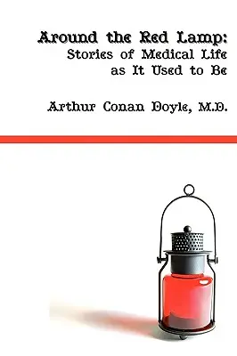 În jurul lămpii roșii: Viața medicală așa cum era odată - Around the Red Lamp: Medical Life as It Used to Be