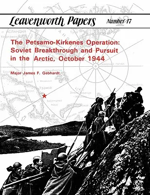 Operațiunea Petsamo-Kirkenes: Descoperirea și urmărirea sovietică în Arctica, octombrie 1944 - The Petsamo-Kirkenes Operation: Soviet Breakthrough and Pursuit in the Arctic, October 1944