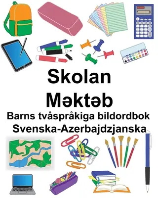 Swedish-Azerbaijan School/Məktəb Dicționar bilingv de imagini pentru copii - Svenska-Azerbajdzjanska Skolan/Məktəb Barns tvsprkiga bildordbok