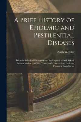 O scurtă istorie a bolilor epidemice și pestilențiale: Cu principalele fenomene ale lumii fizice, care le precedă și le însoțesc, și observator - A Brief History of Epidemic and Pestilential Diseases: With the Principal Phenomena of the Physical World, Which Precede and Accompany Them, and Obser