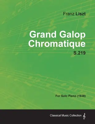 Grand Galop Chromatique S.219 - Pentru pian solo (1938) - Grand Galop Chromatique S.219 - For Solo Piano (1938)