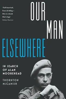 Omul nostru din altă parte: În căutarea lui Alan Moorehead - Our Man Elsewhere: In Search of Alan Moorehead