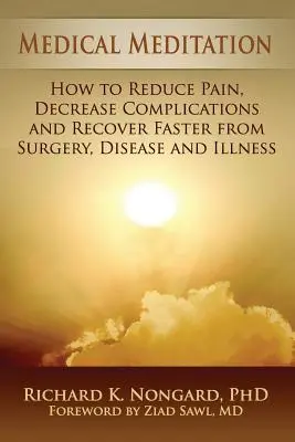 Meditație medicală: Cum să reduci durerea, să diminuezi complicațiile și să te recuperezi mai repede după operații, boli și afecțiuni - Medical Meditation: How to Reduce Pain, Decrease Complications and Recover Faster from Surgery, Disease and Illness
