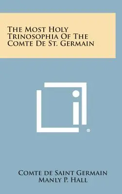 Prea Sfânta Trinosofie a Comtelui de Saint Germain - The Most Holy Trinosophia of the Comte de St. Germain