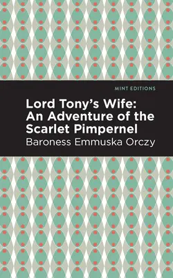 Soția lordului Tony: O aventură a lui Scarlet Pimpernel - Lord Tony's Wife: An Adventure of the Scarlet Pimpernel