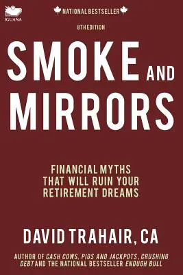 Smoke and Mirrors: Mituri financiare care vă vor ruina visele de pensionare (ediția a 8-a) - Smoke and Mirrors: Financial Myths That Will Ruin Your Retirement Dreams (8th Edition)