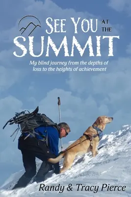 Ne vedem la summit: Călătoria mea oarbă de la adâncurile pierderii la înălțimile reușitei - See You at the Summit: My Blind Journey from the Depths of Loss to the Heights of Achievement