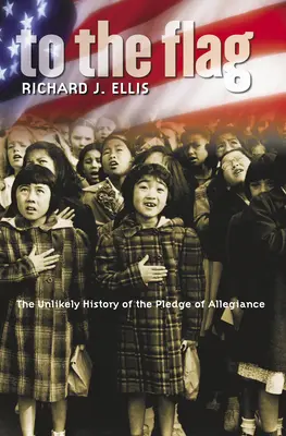Pentru steag: Istoria improbabilă a jurământului de credință - To the Flag: The Unlikely History of the Pledge of Allegiance