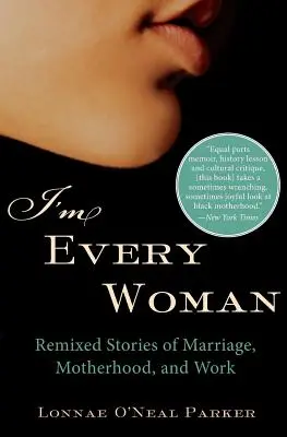 I'm Every Woman: Remixed Stories of Marriage, Motherhood, and Work (Povești remixate despre căsătorie, maternitate și muncă) - I'm Every Woman: Remixed Stories of Marriage, Motherhood, and Work