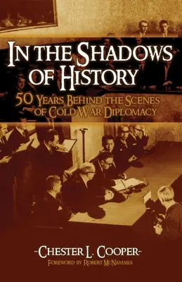 În umbra istoriei: Cincizeci de ani în culisele diplomației Războiului Rece - In the Shadows of History: Fifty Years Behind the Scenes of Cold War Diplomacy