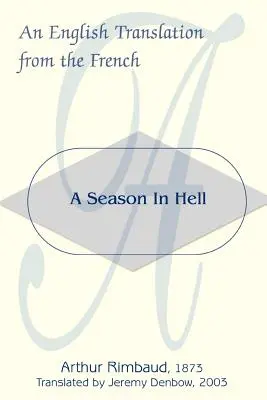 Un anotimp în iad: O traducere în engleză din franceză - A Season in Hell: An English Translation from the French