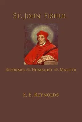 Sfântul John Fisher: umanist, reformator, martir - St. John Fisher: Humanist, Reformer, Martyr