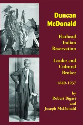 Duncan McDonald: liderul rezervației indiene Flathead și mediator cultural, 1849-1937 - Duncan McDonald: Flathead Indian Reservation Leader and Cultural Broker, 1849-1937